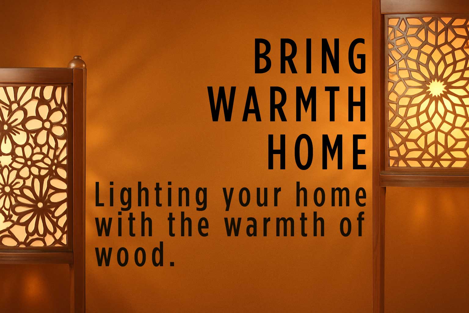Decorative wooden lighting panels with warm glow and the text 'Bring Warmth Home – Lighting your home with the warmth of wood' on a cozy amber background